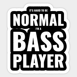 Funny IT'S HARD TO BE A NORMAL BASS PLAYER Sticker